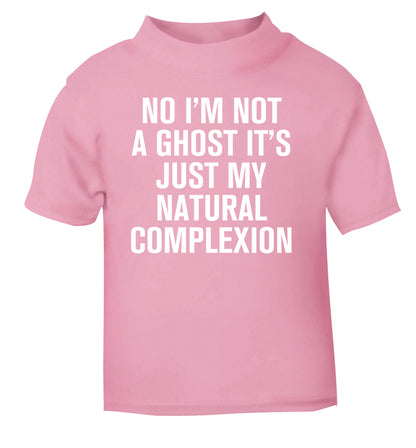 No I'm not a ghost it's just my natural complexion light pink Baby Toddler Tshirt 2 Years