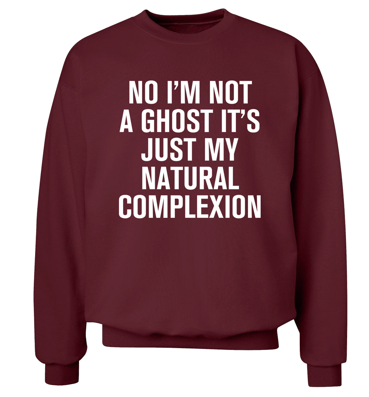 No I'm not a ghost it's just my natural complexion Adult's unisex maroon Sweater 2XL