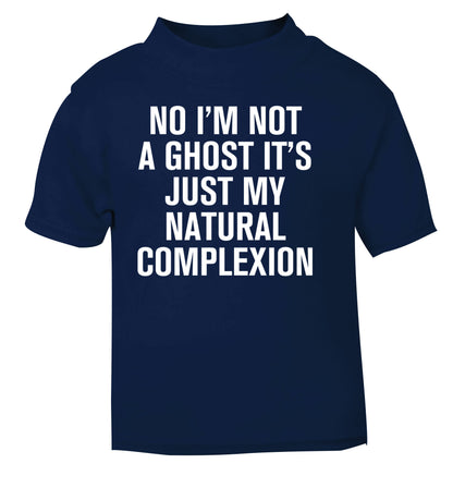No I'm not a ghost it's just my natural complexion navy Baby Toddler Tshirt 2 Years