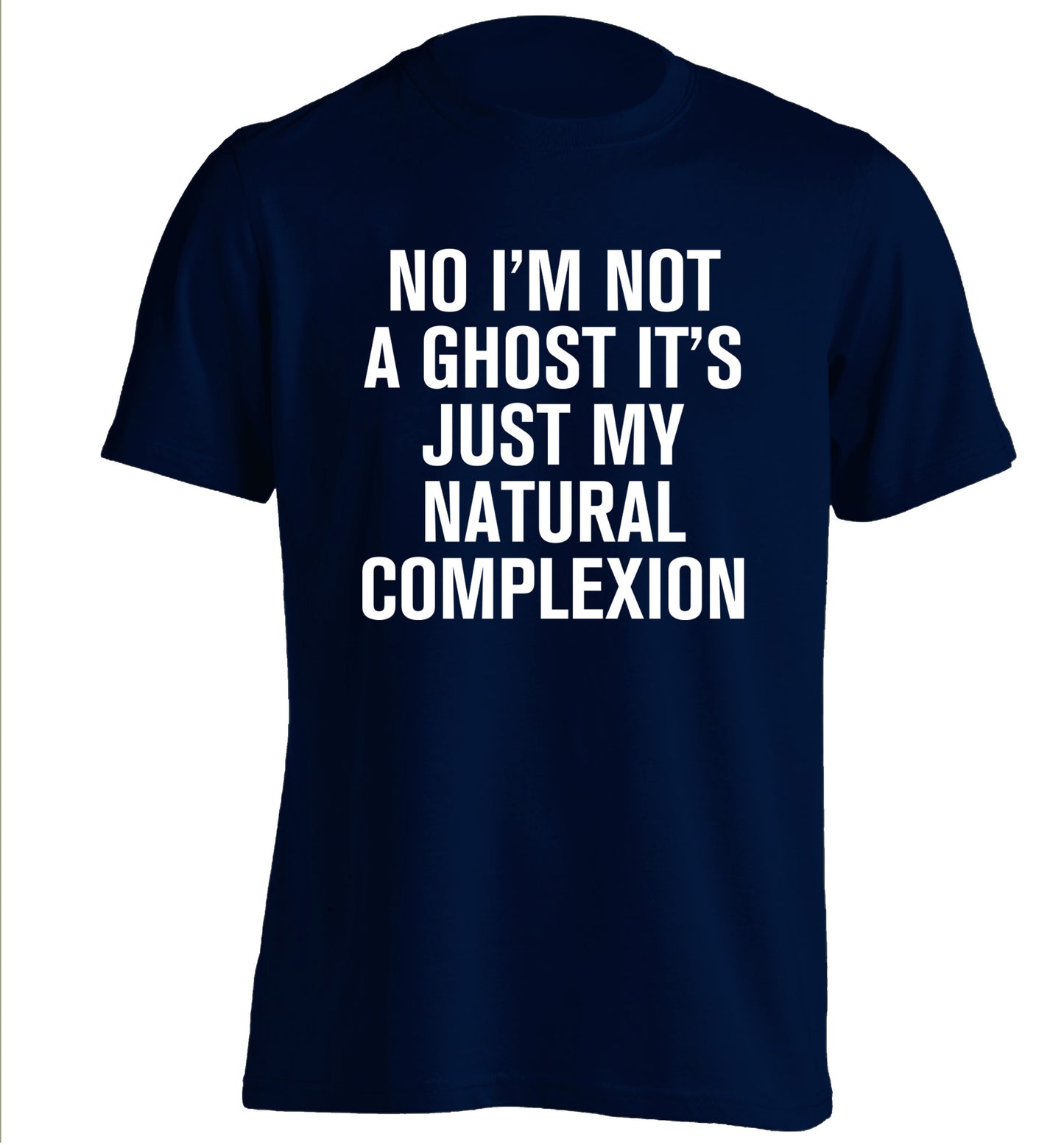 No I'm not a ghost it's just my natural complexion adults unisex navy Tshirt 2XL