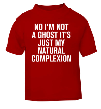 No I'm not a ghost it's just my natural complexion red Baby Toddler Tshirt 2 Years