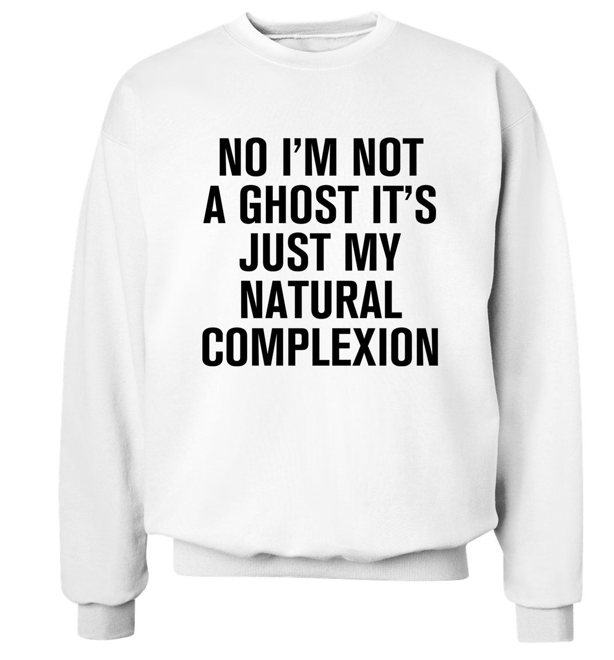 No I'm not a ghost it's just my natural complexion Adult's unisex white Sweater 2XL