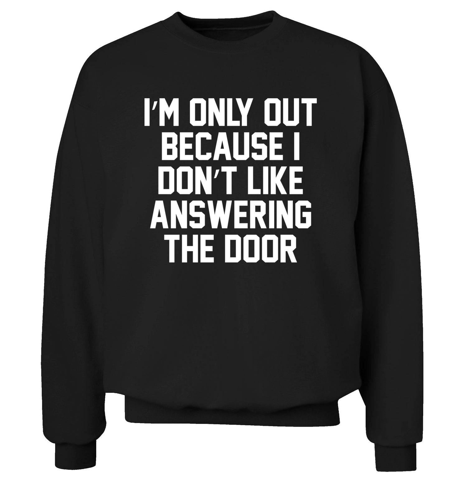I'm only out because I don't like answering the door Adult's unisex black Sweater 2XL