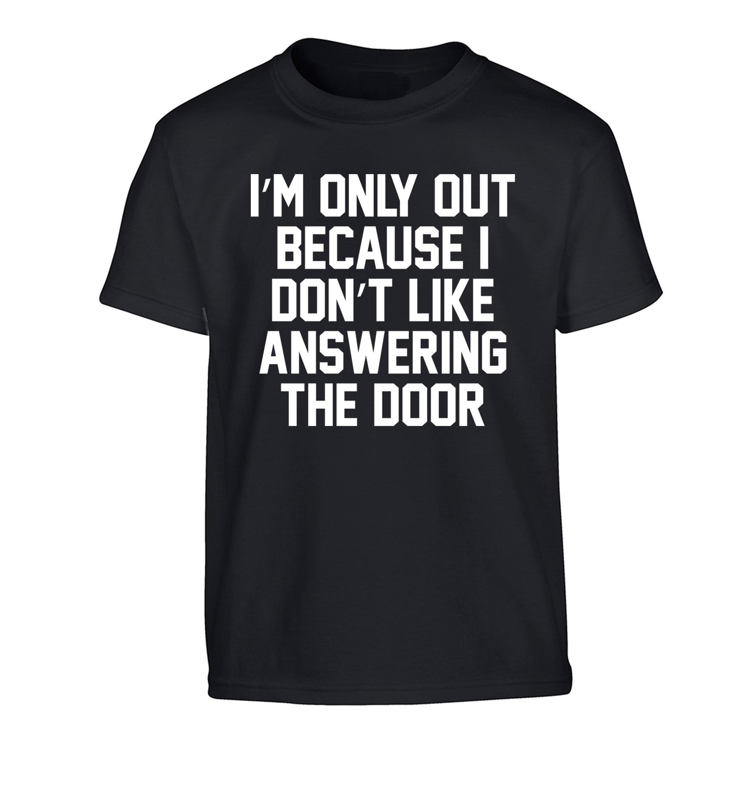 I'm only out because I don't like answering the door Children's black Tshirt 12-14 Years