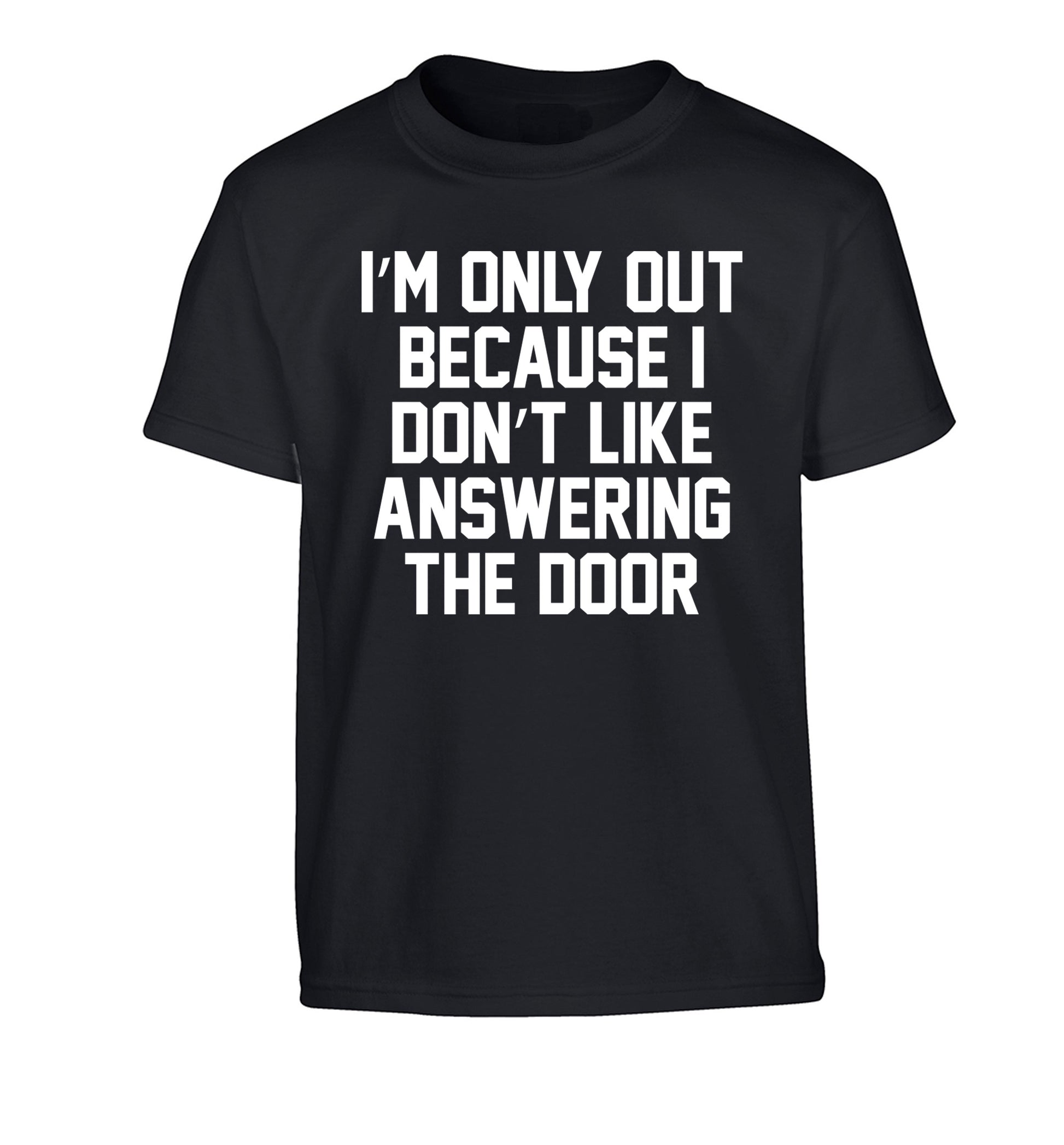 I'm only out because I don't like answering the door Children's black Tshirt 12-14 Years