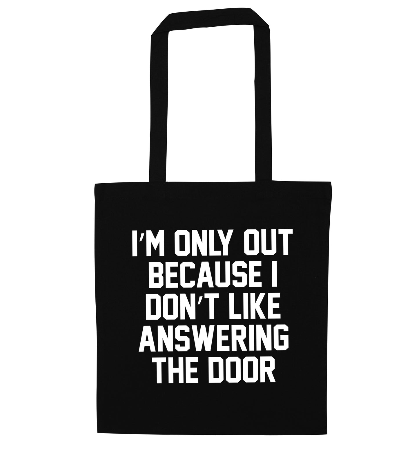 I'm only out because I don't like answering the door black tote bag