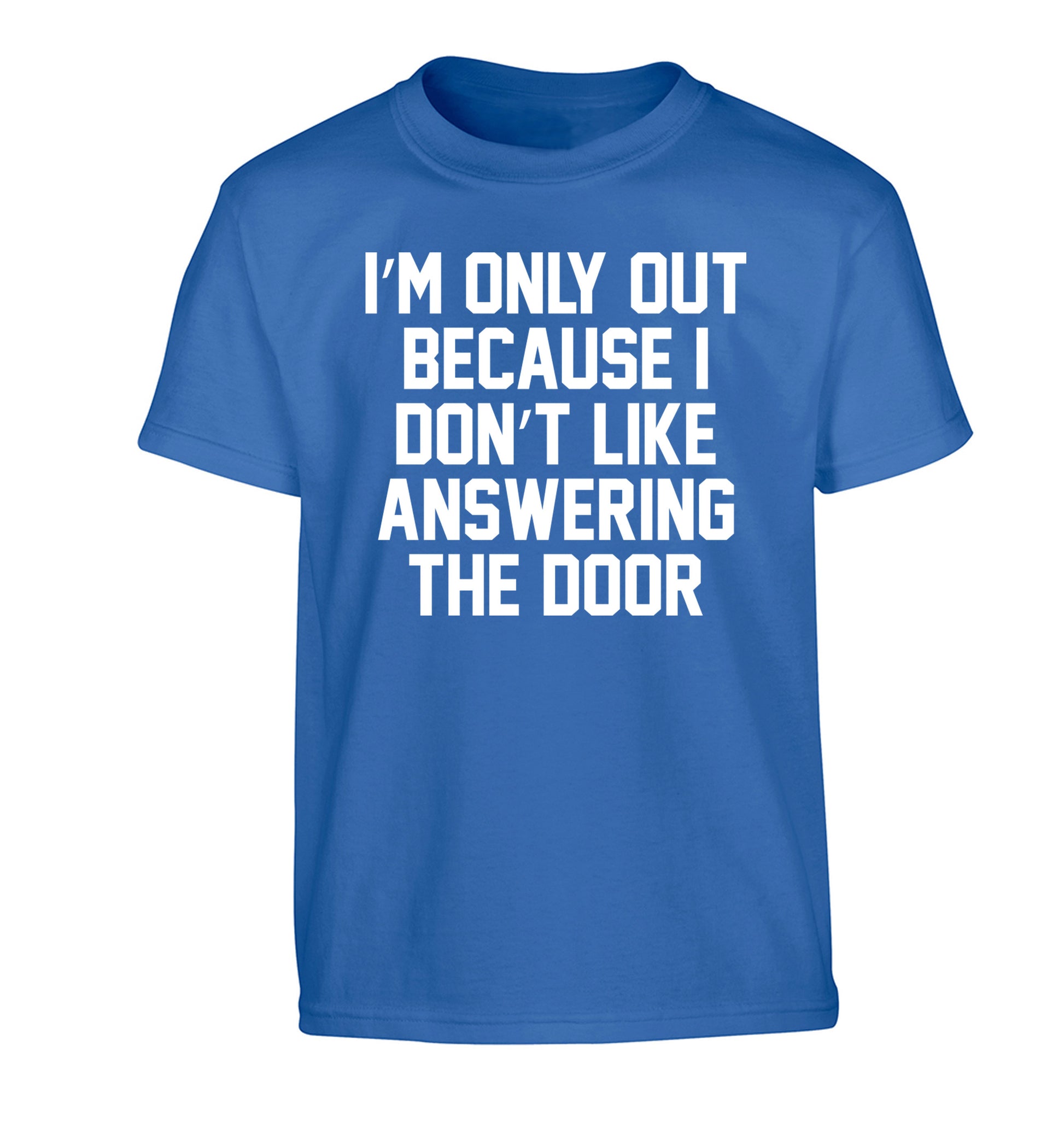 I'm only out because I don't like answering the door Children's blue Tshirt 12-14 Years