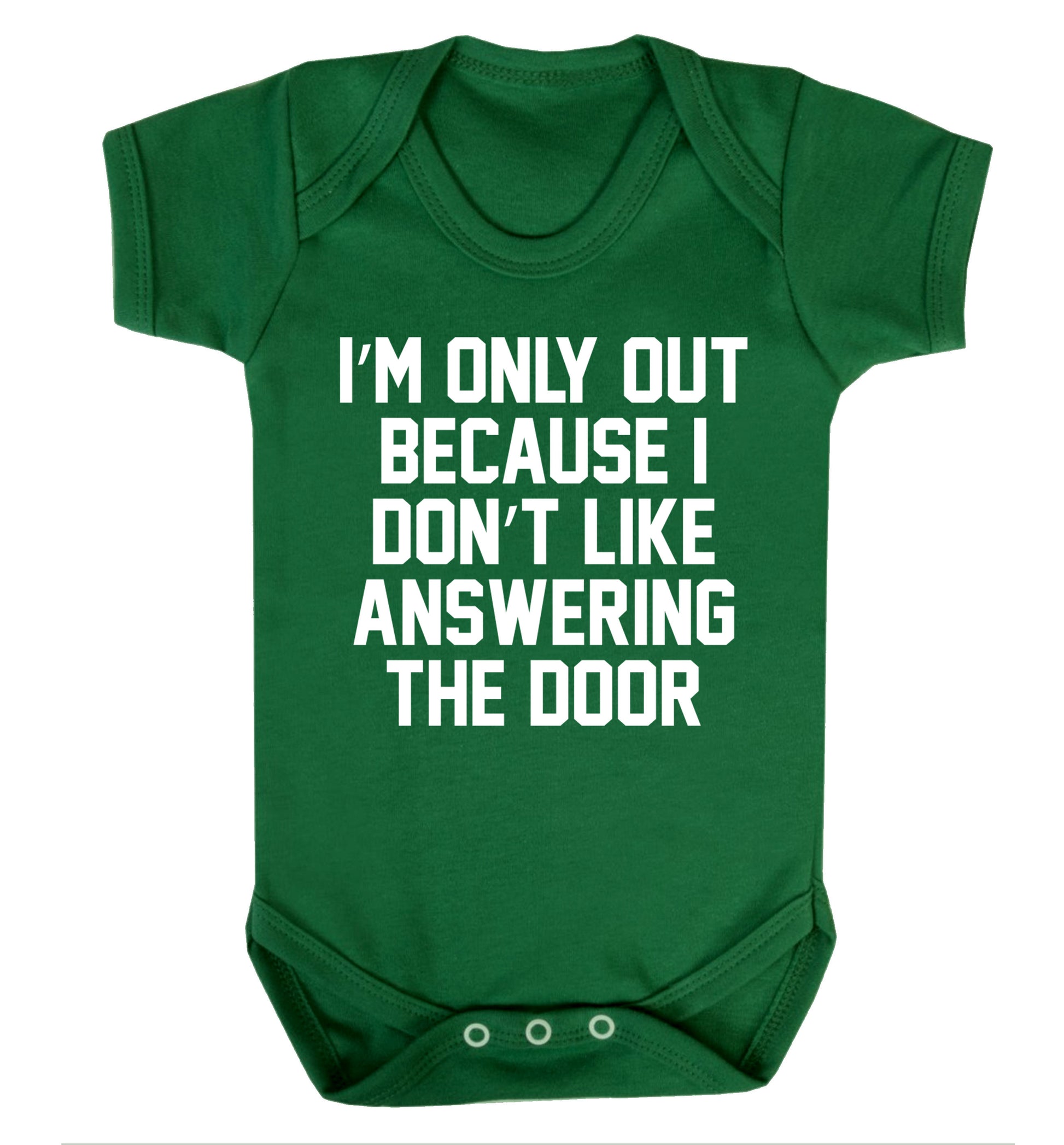 I'm only out because I don't like answering the door Baby Vest green 18-24 months