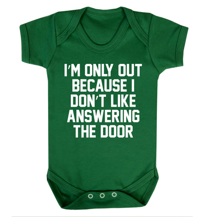 I'm only out because I don't like answering the door Baby Vest green 18-24 months