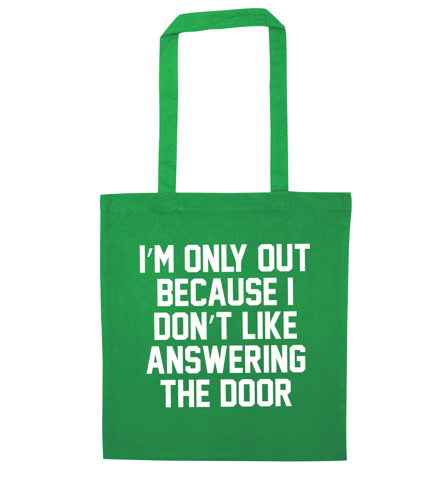 I'm only out because I don't like answering the door green tote bag