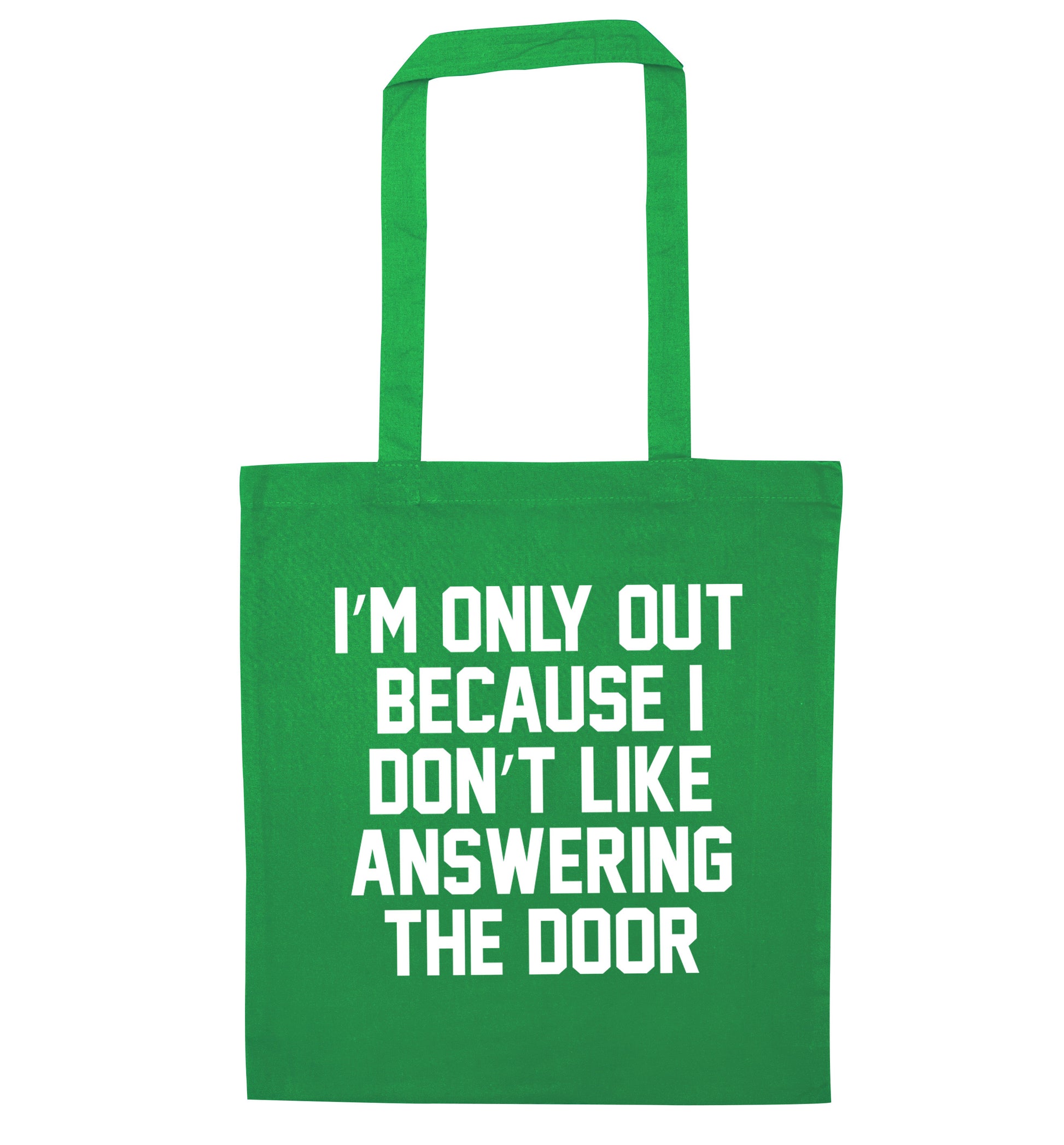 I'm only out because I don't like answering the door green tote bag