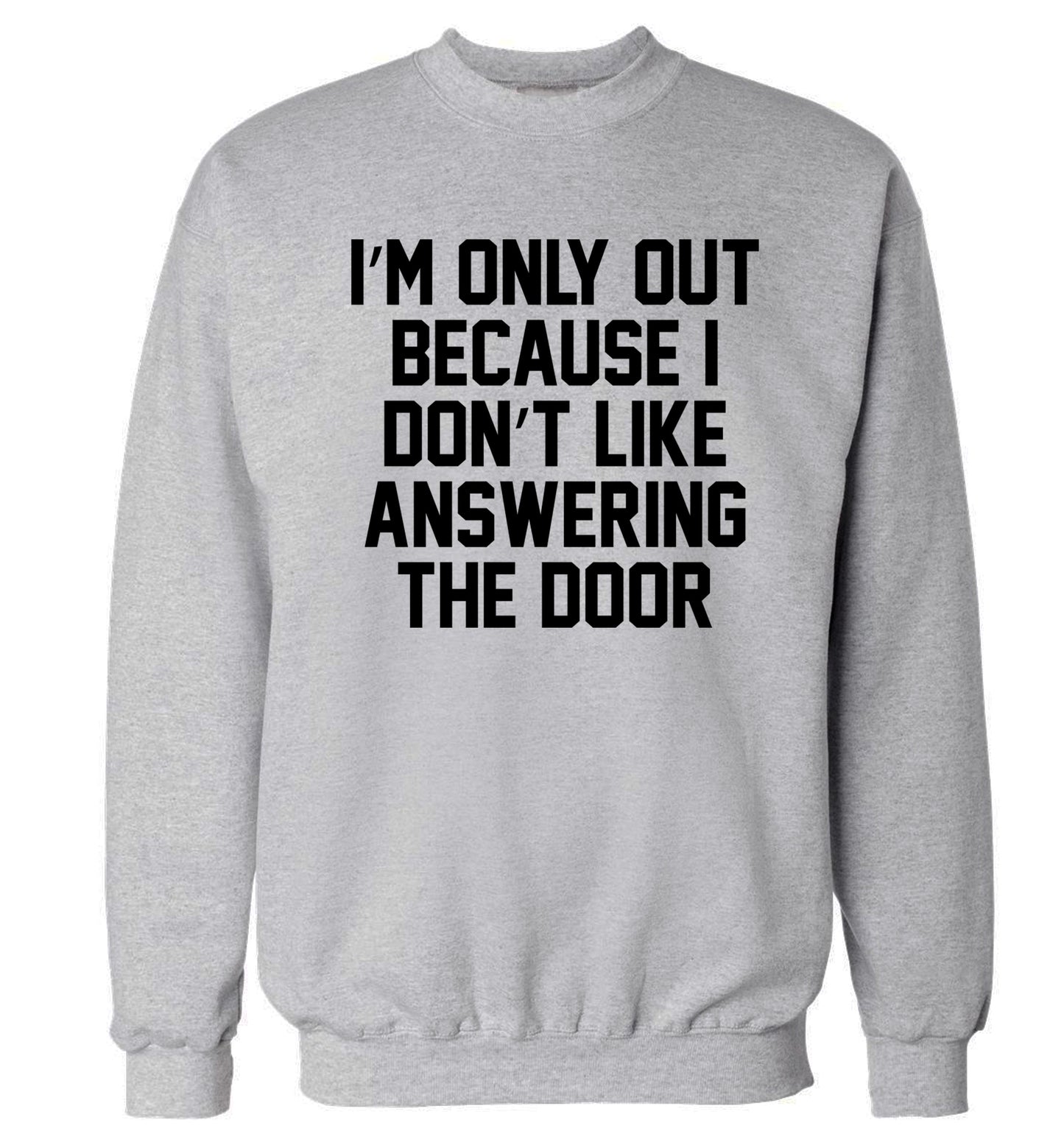 I'm only out because I don't like answering the door Adult's unisex grey Sweater 2XL