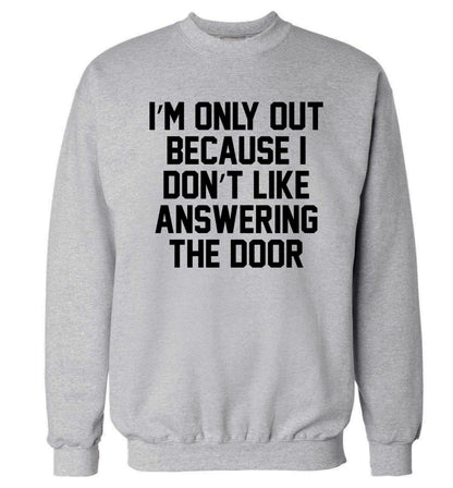 I'm only out because I don't like answering the door Adult's unisex grey Sweater 2XL