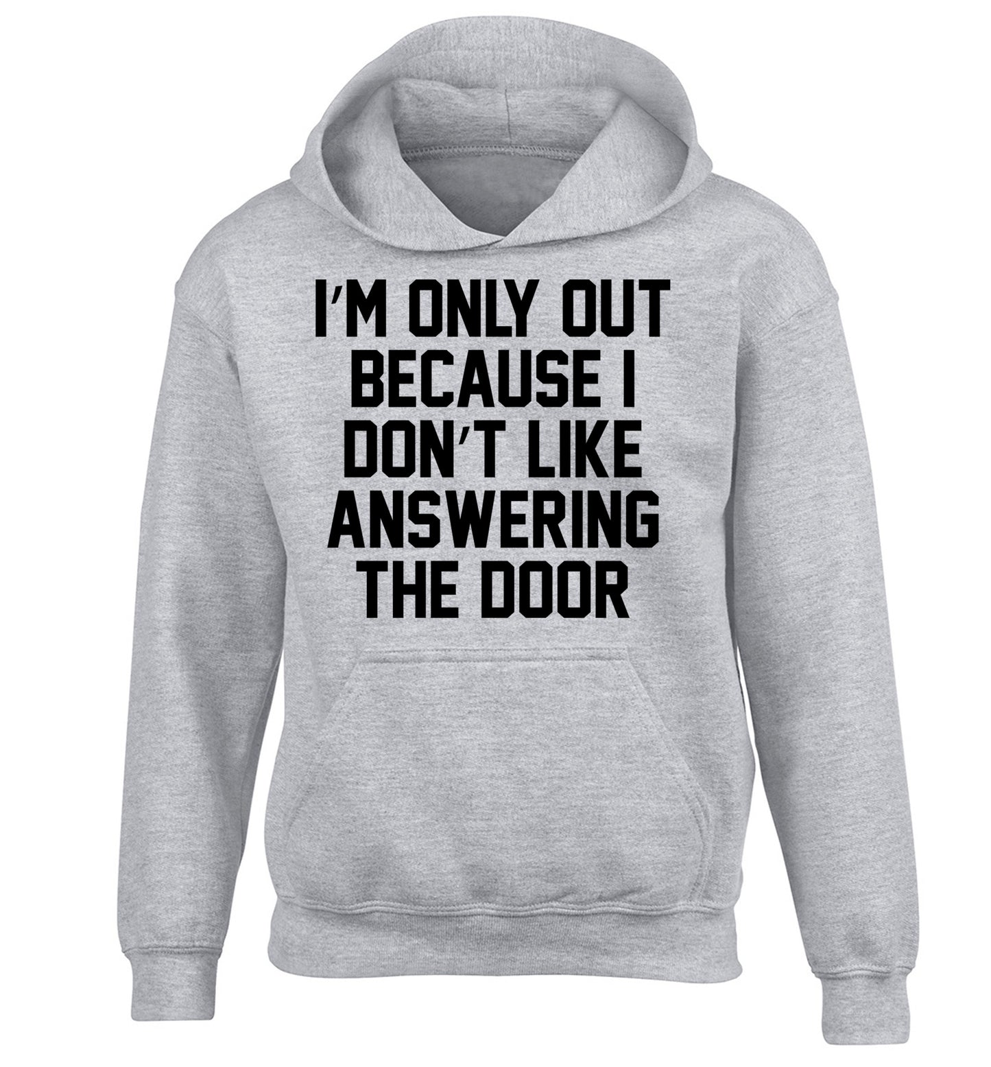 I'm only out because I don't like answering the door children's grey hoodie 12-14 Years
