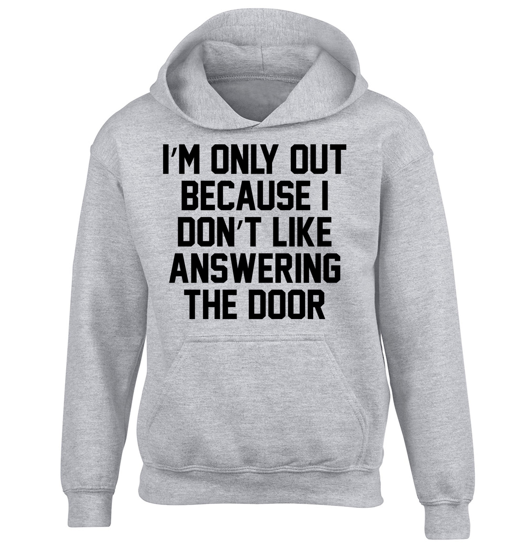 I'm only out because I don't like answering the door children's grey hoodie 12-14 Years