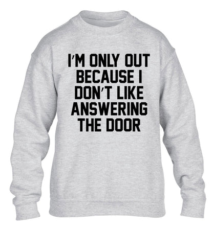 I'm only out because I don't like answering the door children's grey sweater 12-14 Years