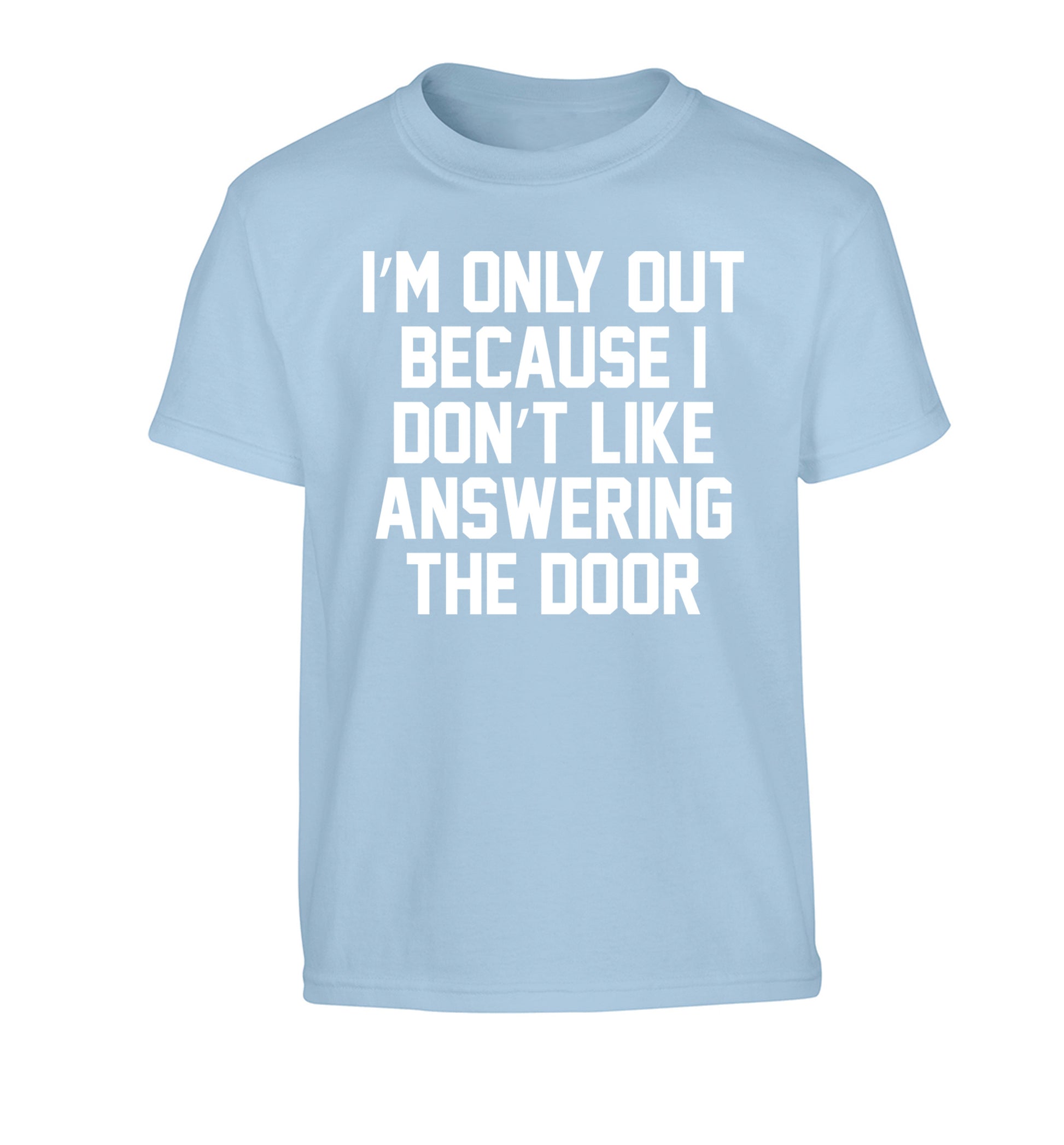 I'm only out because I don't like answering the door Children's light blue Tshirt 12-14 Years