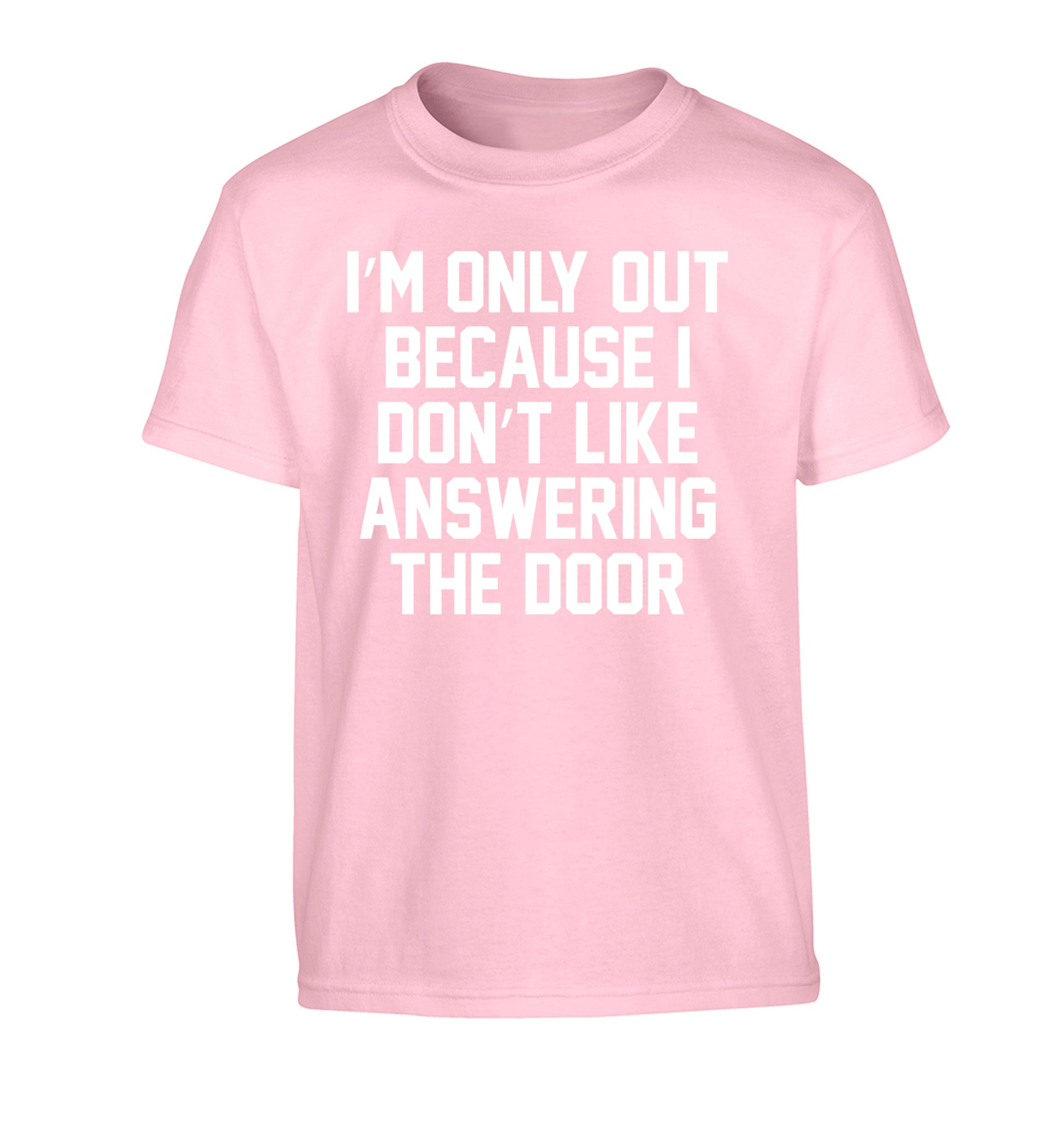 I'm only out because I don't like answering the door Children's light pink Tshirt 12-14 Years