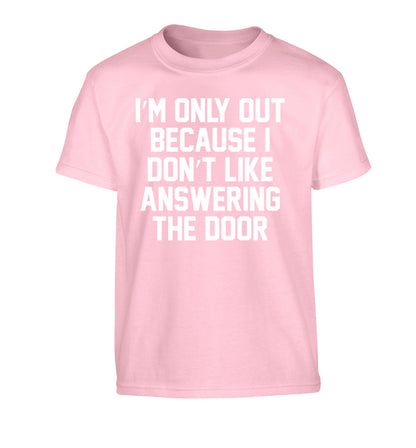 I'm only out because I don't like answering the door Children's light pink Tshirt 12-14 Years