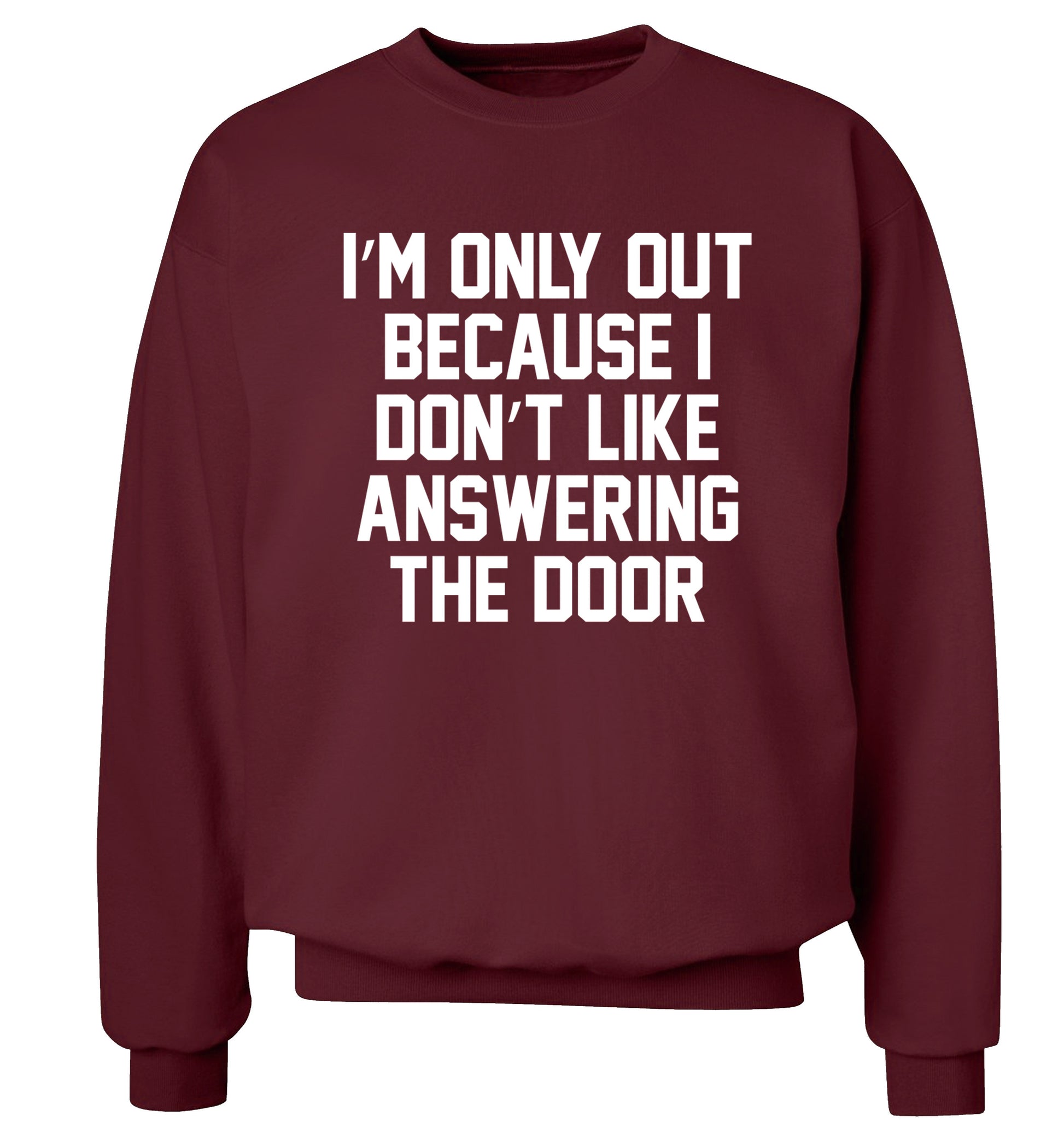 I'm only out because I don't like answering the door Adult's unisex maroon Sweater 2XL