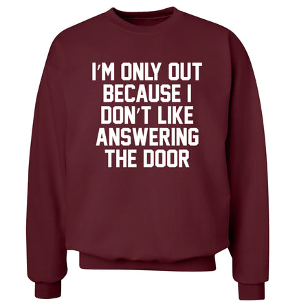 I'm only out because I don't like answering the door Adult's unisex maroon Sweater 2XL