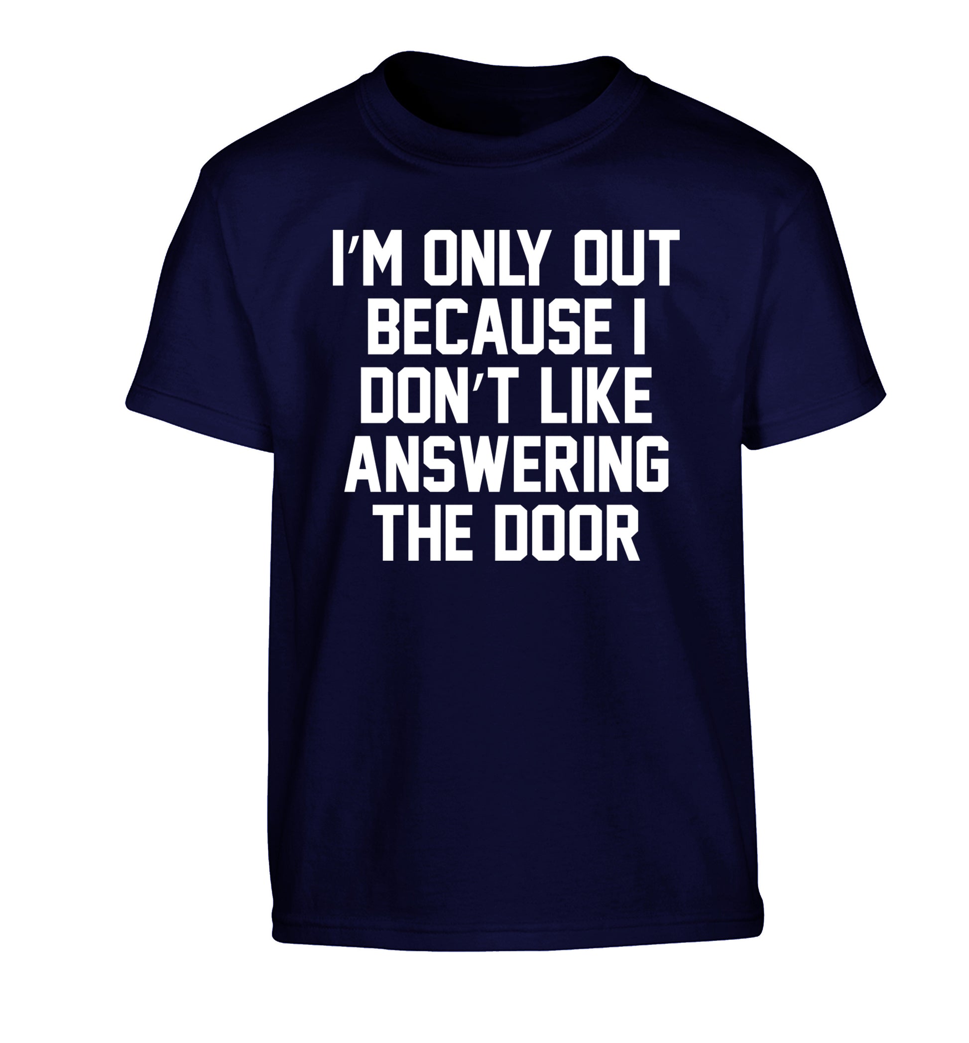I'm only out because I don't like answering the door Children's navy Tshirt 12-14 Years