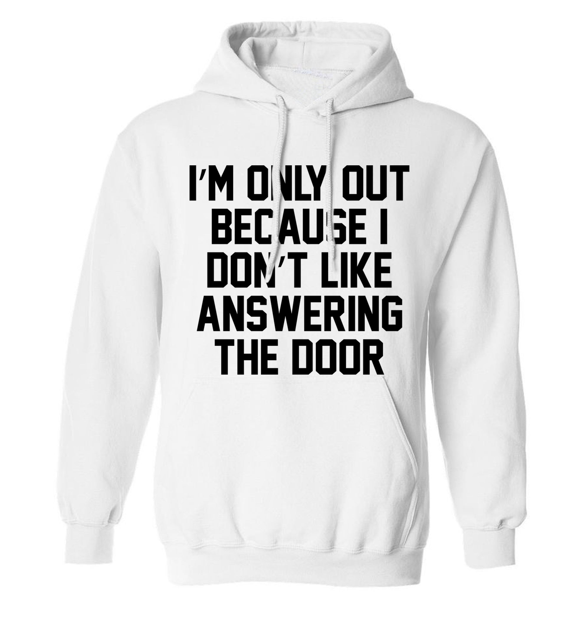 I'm only out because I don't like answering the door adults unisex white hoodie 2XL