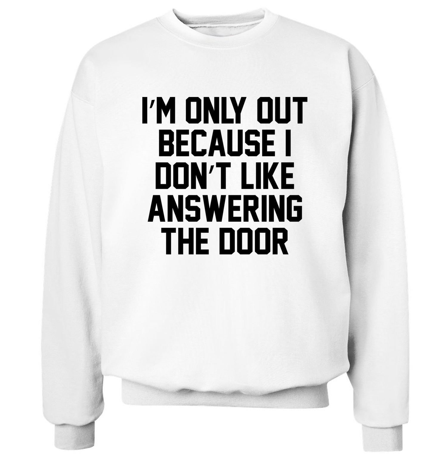 I'm only out because I don't like answering the door Adult's unisex white Sweater 2XL