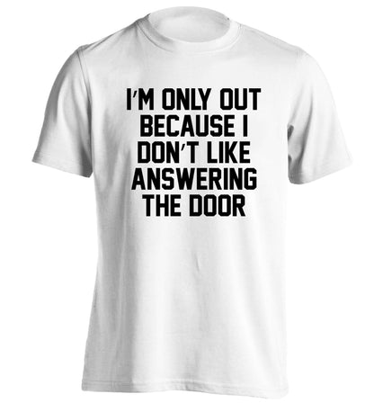 I'm only out because I don't like answering the door adults unisex white Tshirt 2XL