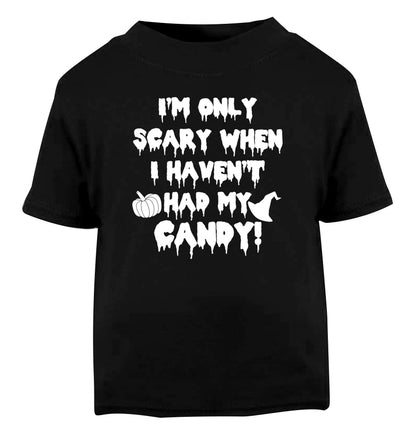 I'm only scary when I haven't got my candy Black Baby Toddler Tshirt 2 years