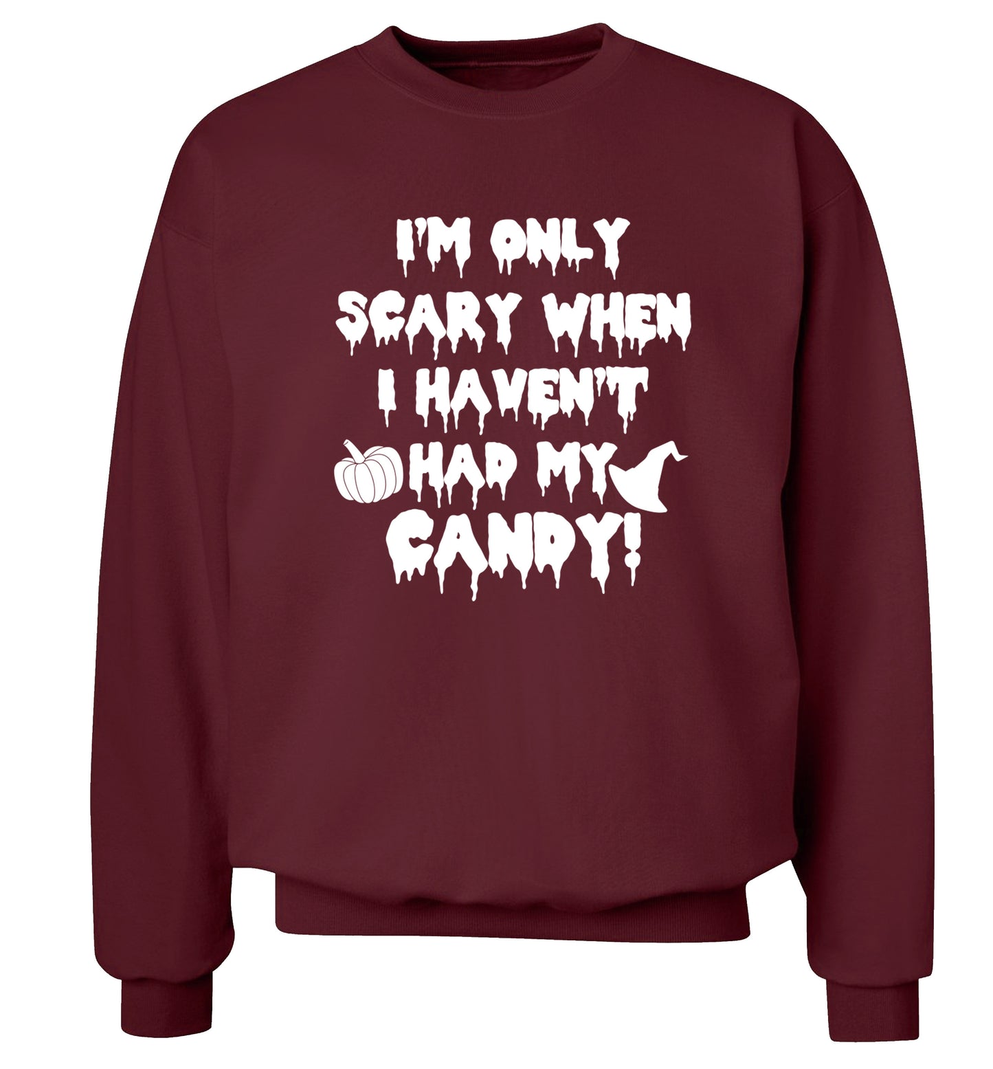 I'm only scary when I haven't got my candy Adult's unisex maroon Sweater 2XL