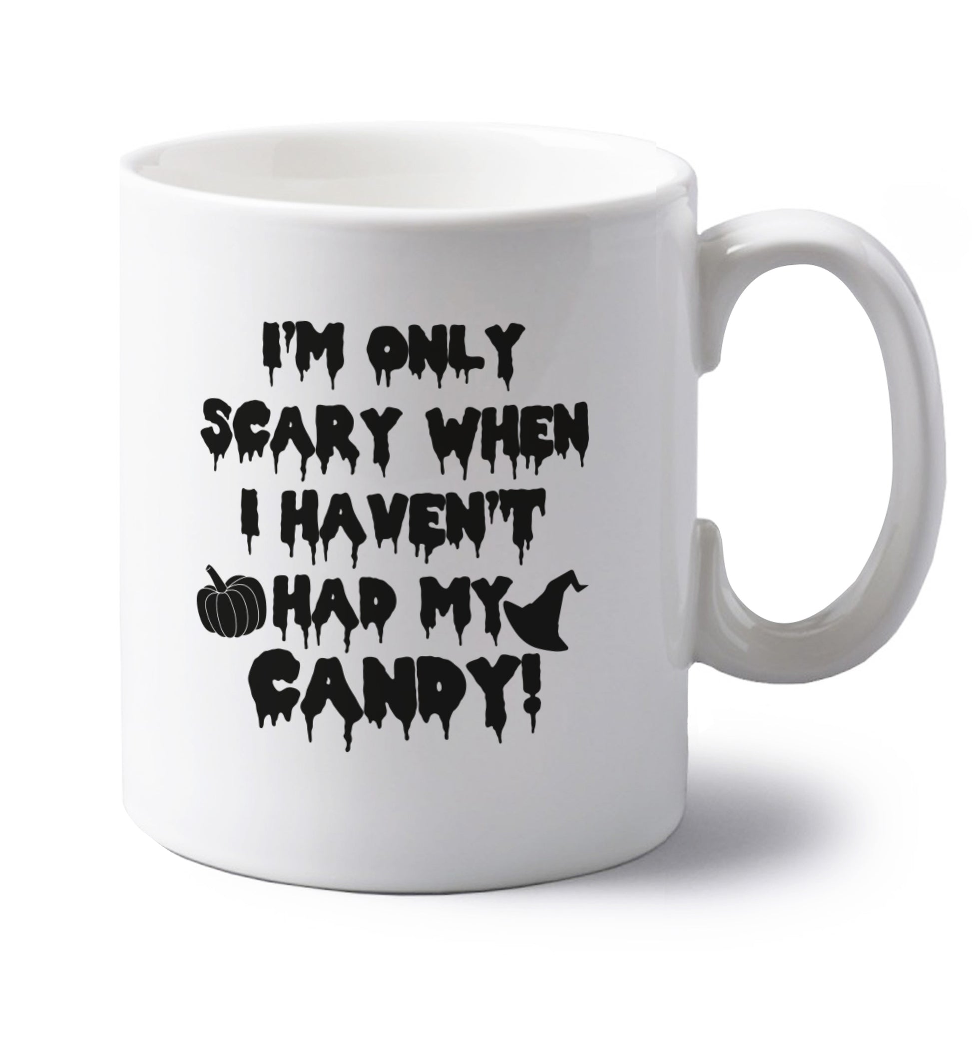 I'm only scary when I haven't got my candy left handed white ceramic mug 