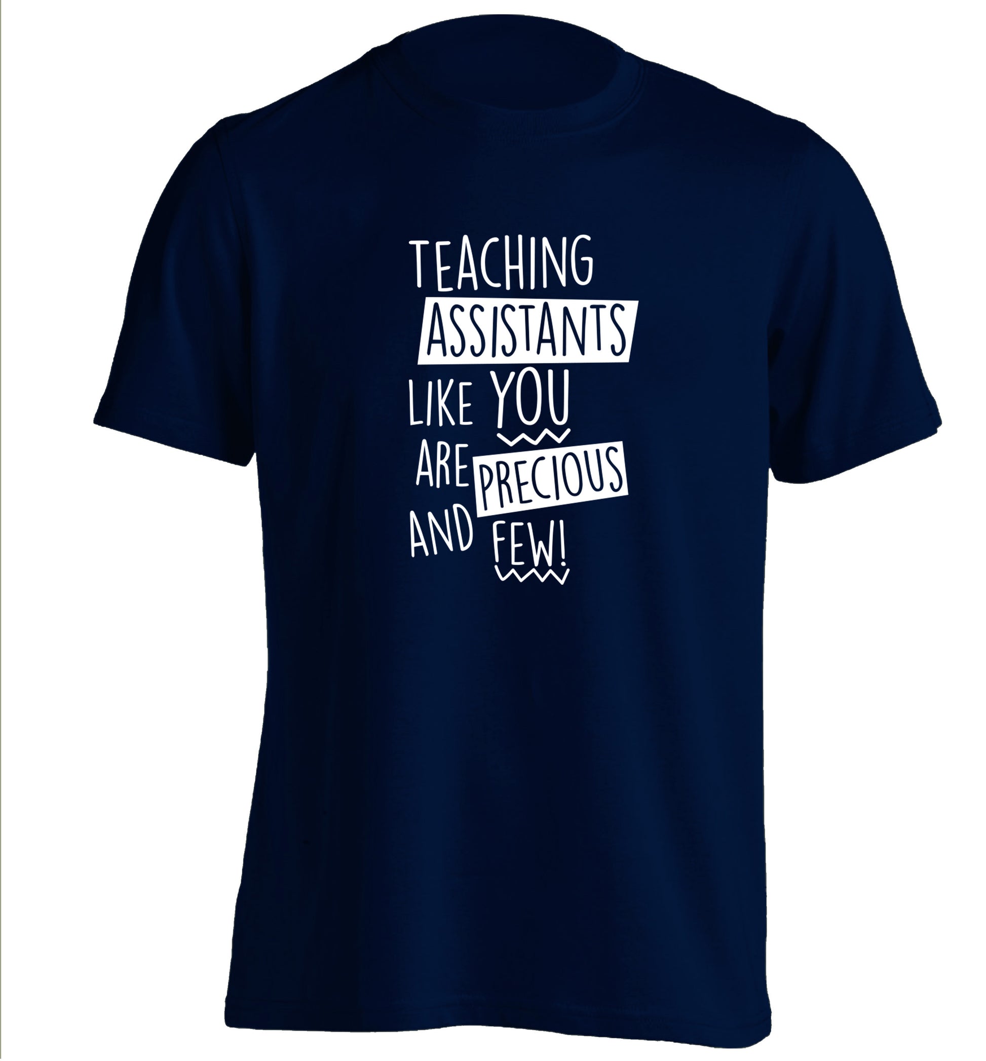 Teaching assistants like you are previous and few! adults unisex navy Tshirt 2XL