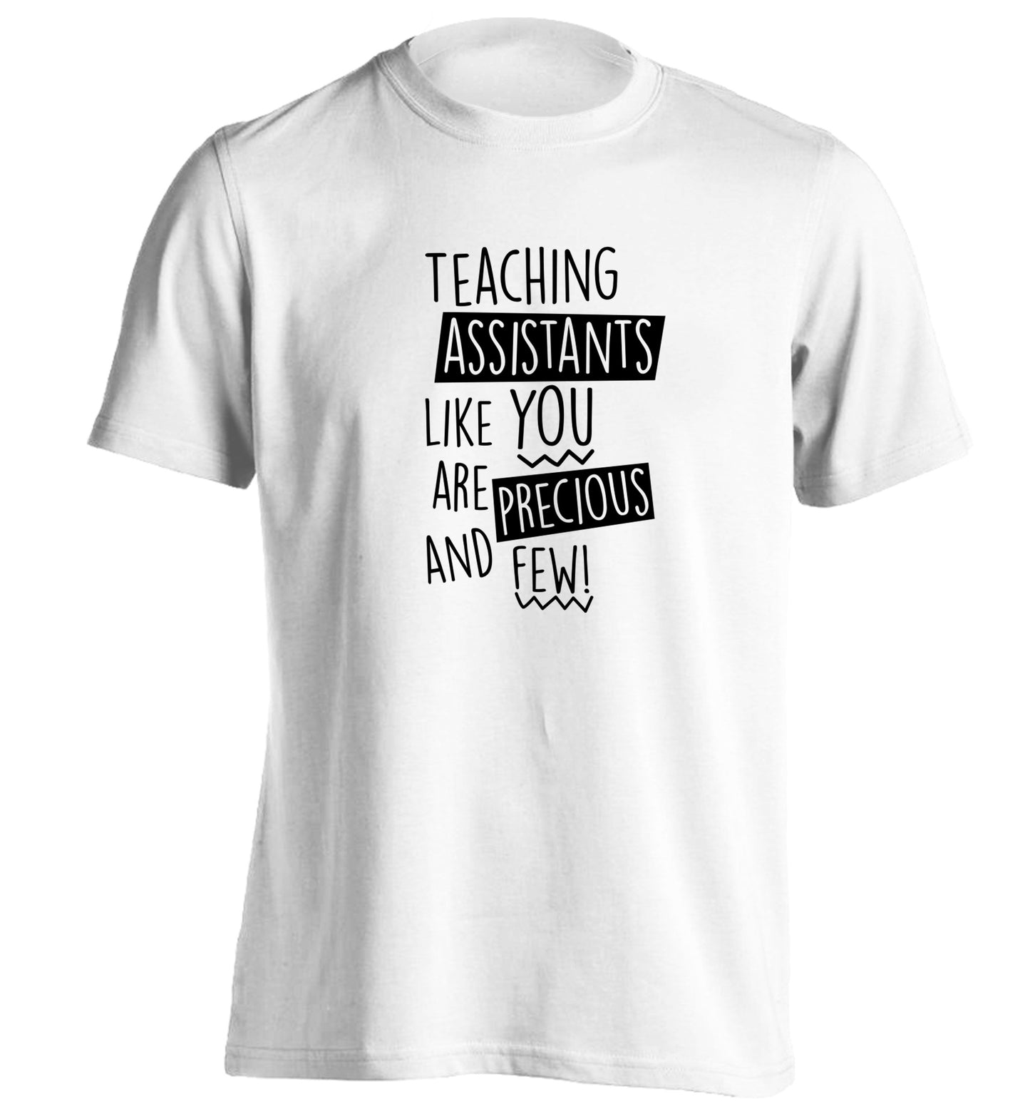 Teaching assistants like you are previous and few! adults unisex white Tshirt 2XL