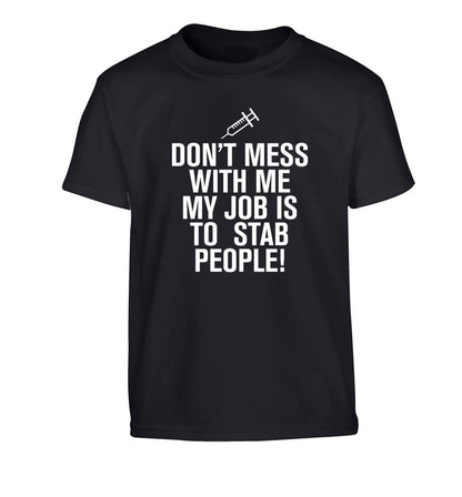 Don't mess with me my job is to stab people! Children's black Tshirt 12-14 Years