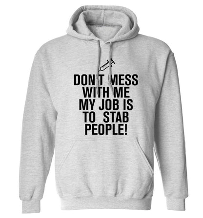 Don't mess with me my job is to stab people! adults unisex grey hoodie 2XL