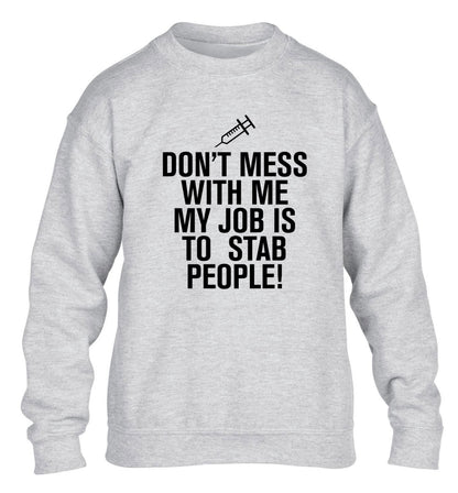 Don't mess with me my job is to stab people! children's grey sweater 12-14 Years