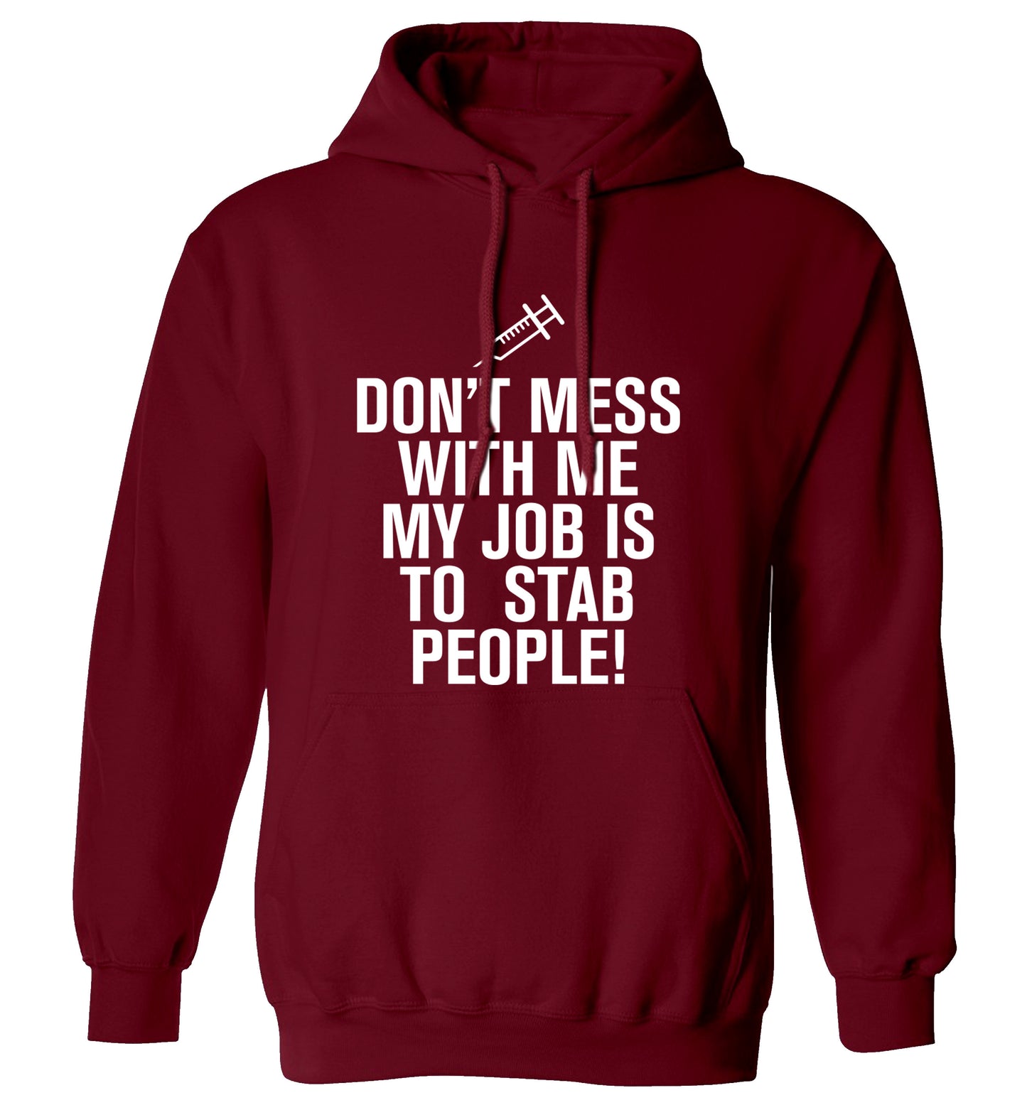 Don't mess with me my job is to stab people! adults unisex maroon hoodie 2XL