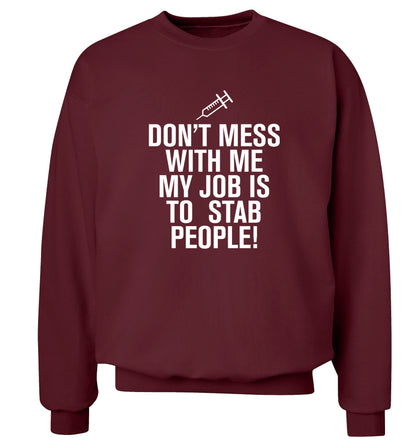 Don't mess with me my job is to stab people! Adult's unisex maroon Sweater 2XL