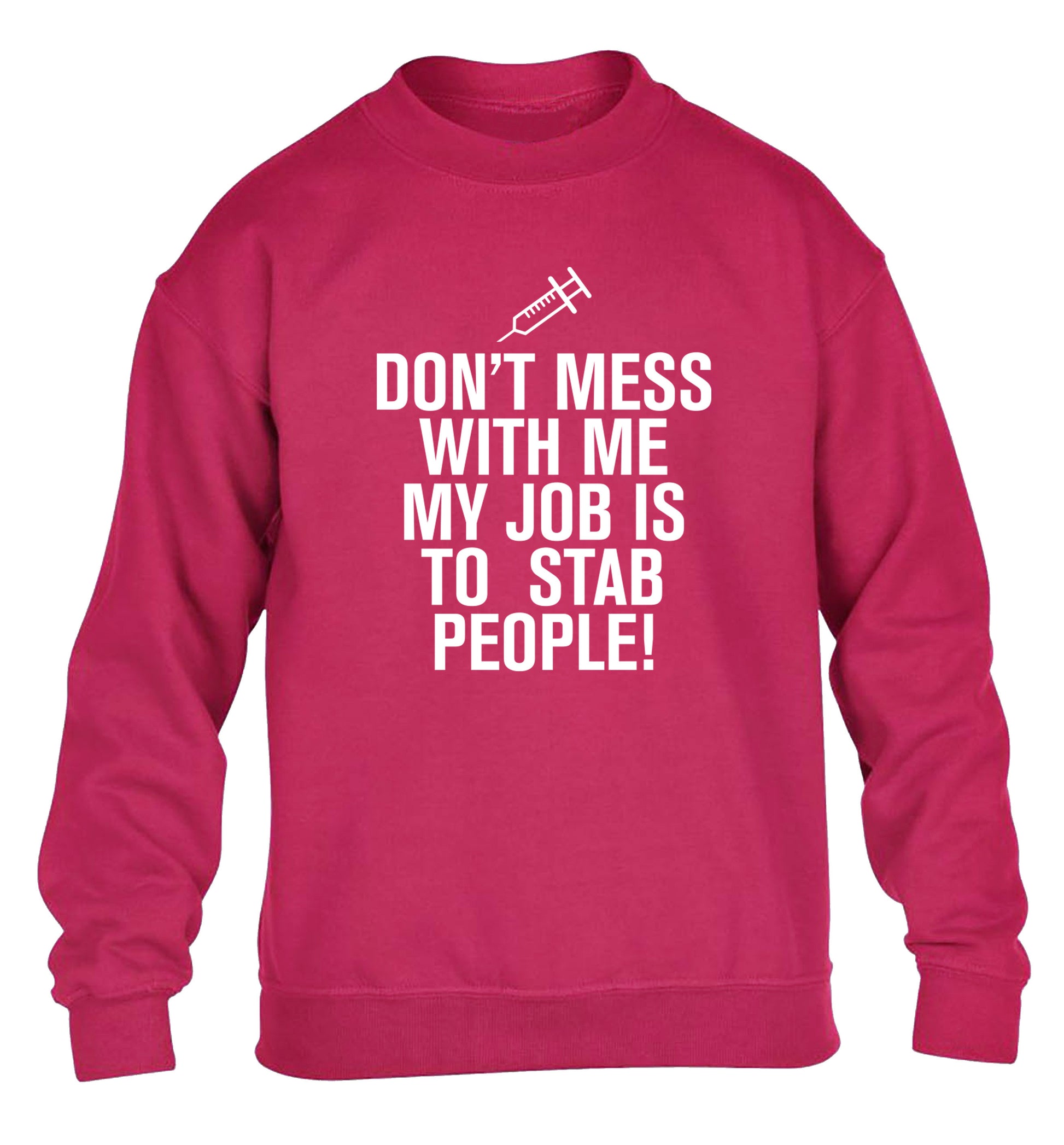 Don't mess with me my job is to stab people! children's pink sweater 12-14 Years