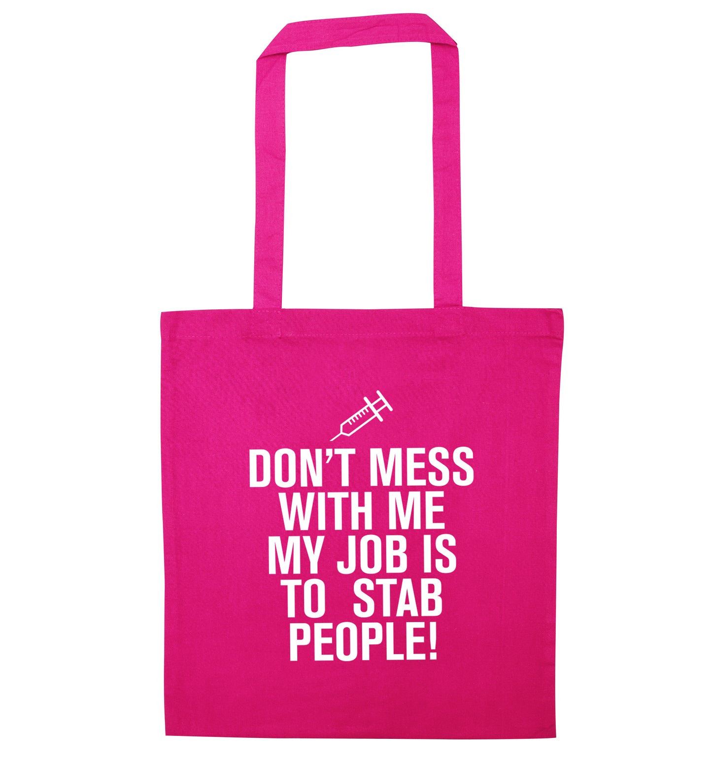 Don't mess with me my job is to stab people! pink tote bag
