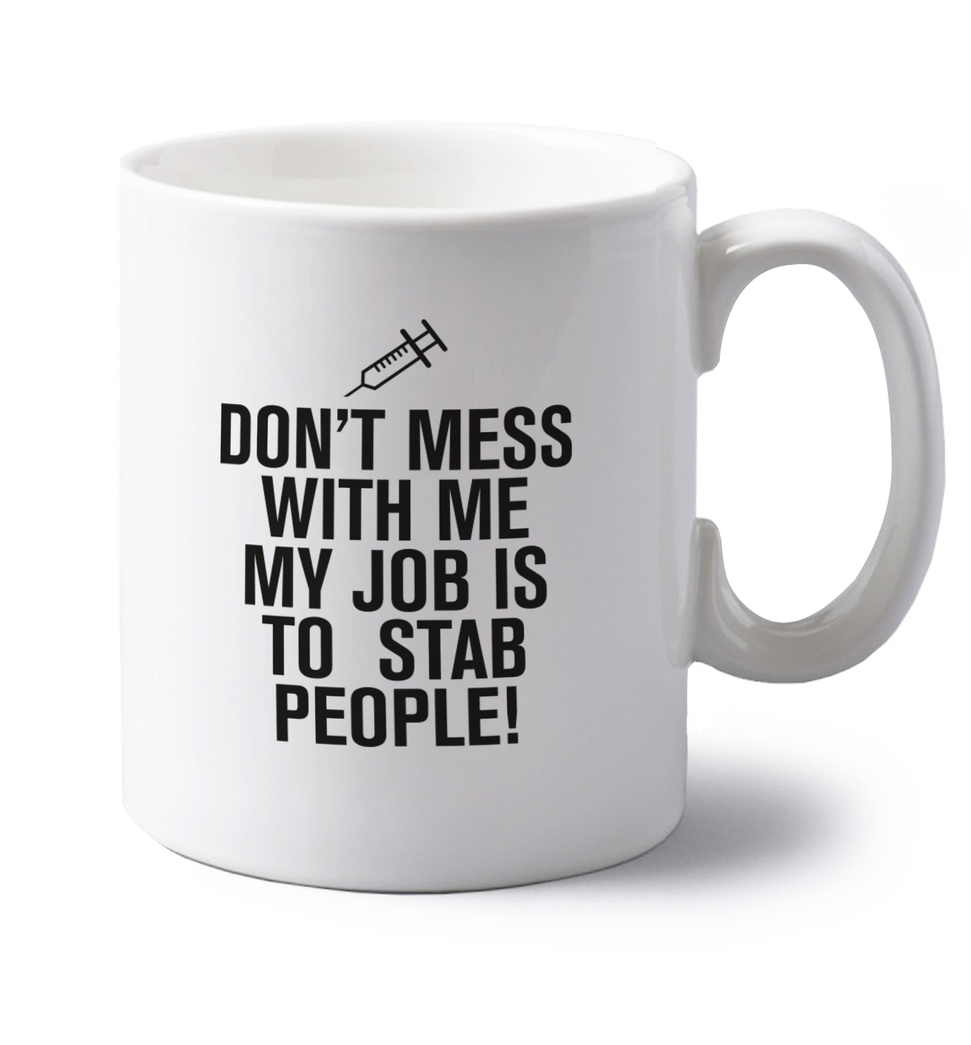 Don't mess with me my job is to stab people! left handed white ceramic mug 
