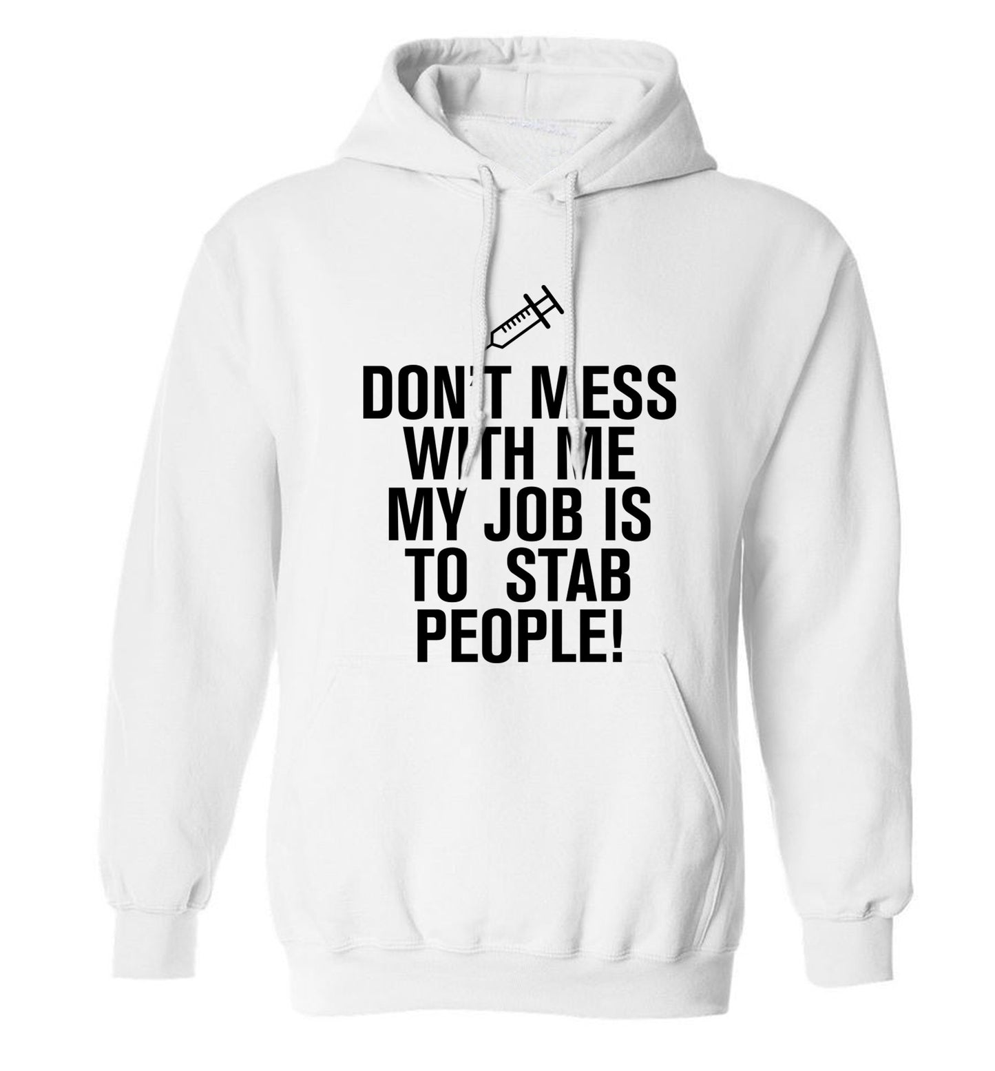 Don't mess with me my job is to stab people! adults unisex white hoodie 2XL