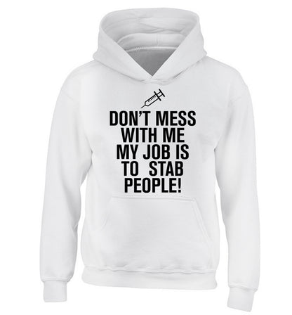Don't mess with me my job is to stab people! children's white hoodie 12-14 Years