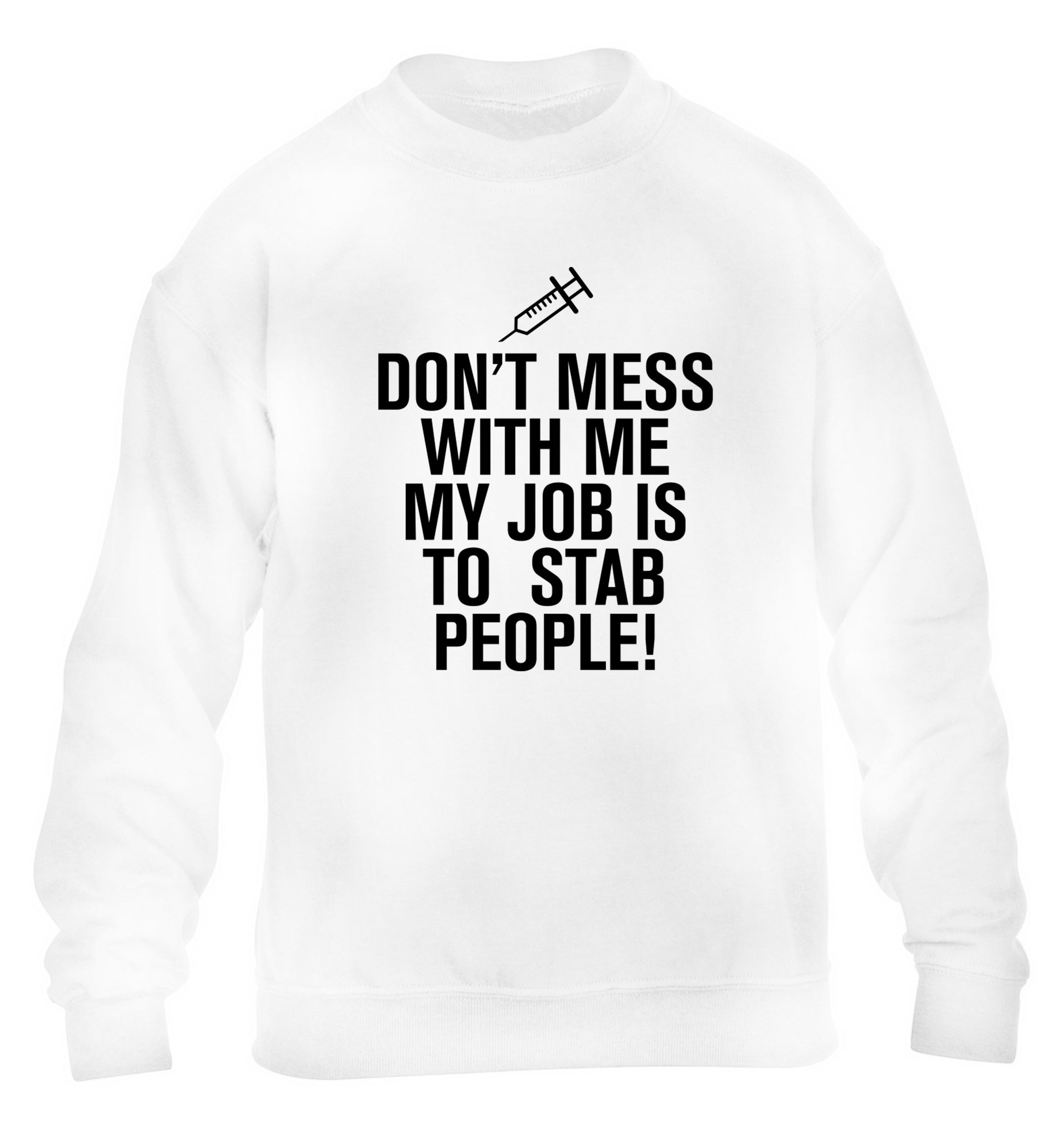Don't mess with me my job is to stab people! children's white sweater 12-14 Years