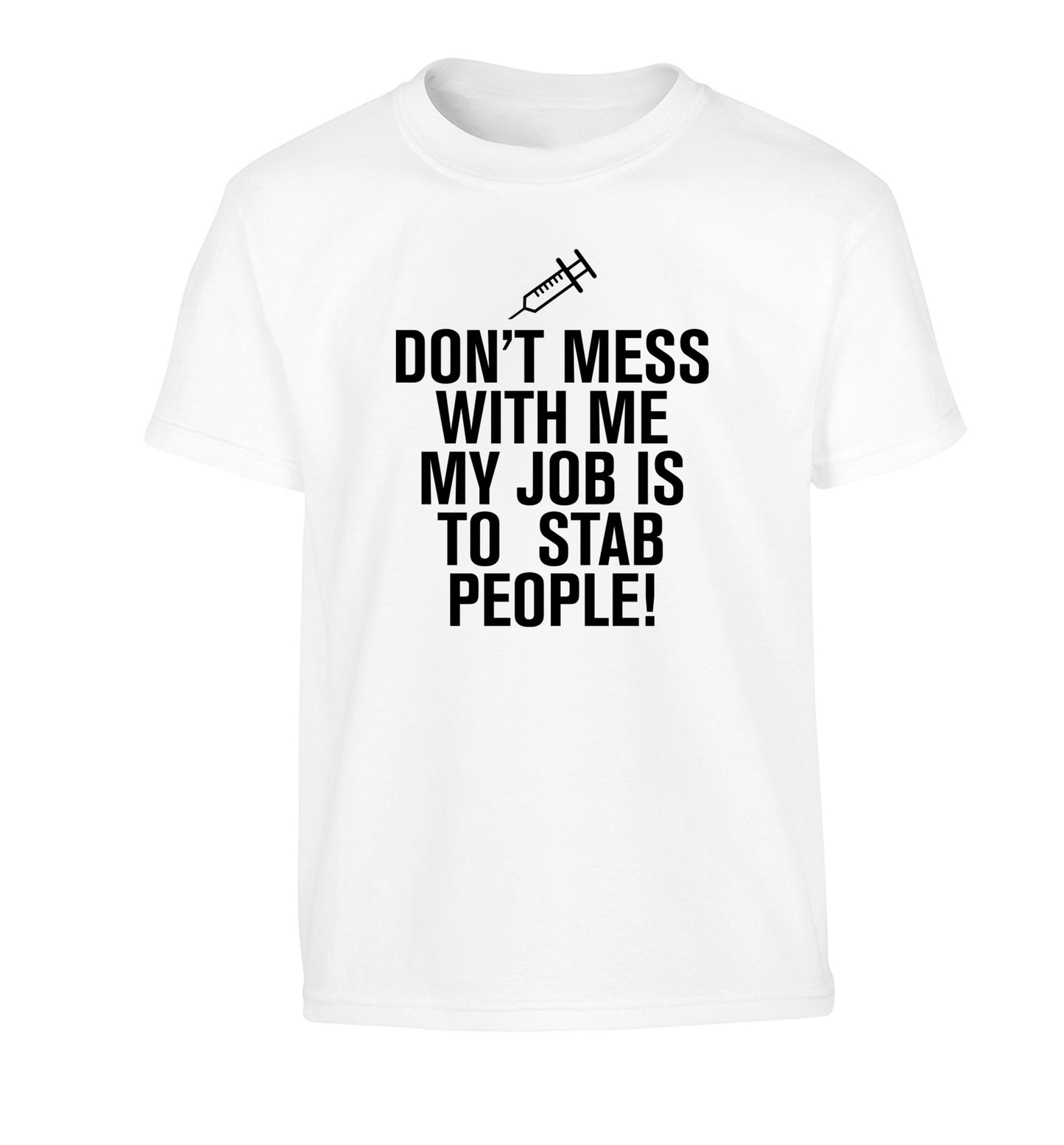 Don't mess with me my job is to stab people! Children's white Tshirt 12-14 Years