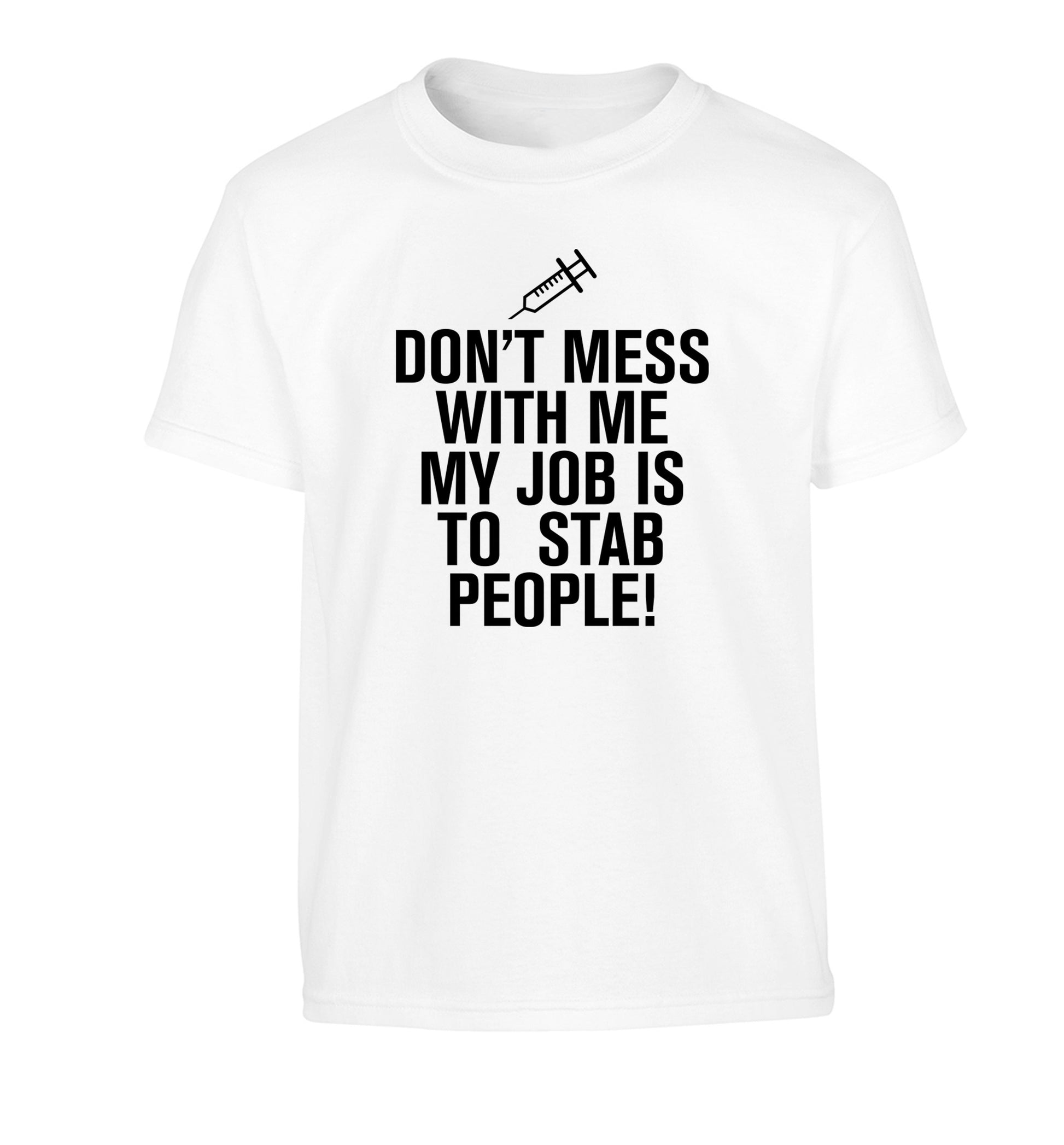 Don't mess with me my job is to stab people! Children's white Tshirt 12-14 Years