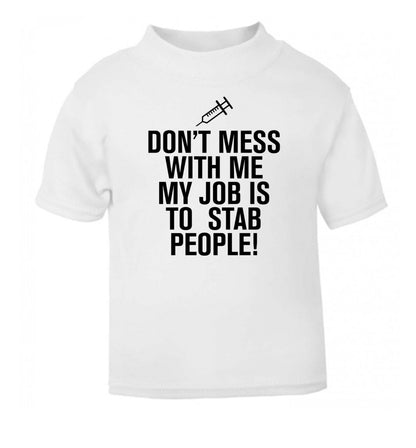 Don't mess with me my job is to stab people! white Baby Toddler Tshirt 2 Years