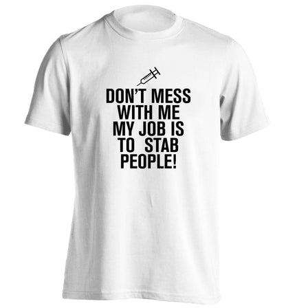 Don't mess with me my job is to stab people! adults unisex white Tshirt 2XL