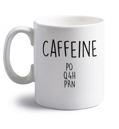 Caffeine PO Q4H PRN right handed white ceramic mug